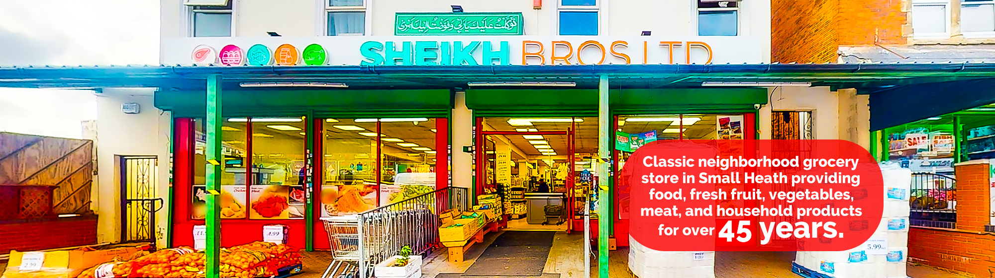 Classic neighborhood grocery store in Small Heath providing food, fresh fruit, vegetables, meat, and household products for over 45 years.